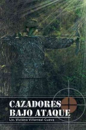 Libro Cazadores Bajo Ataque - Lic Viviano Villarreal Cueva