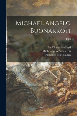 Libro Michael Angelo Buonarroti; 1903 - Holroyd, Charles
