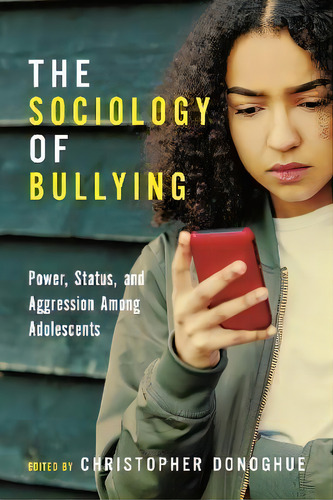 The Sociology Of Bullying : Power, Status, And Aggression Among Adolescents, De Christopher Donoghue., Vol. 1. Editorial New York University Press, Tapa Blanda En Inglés