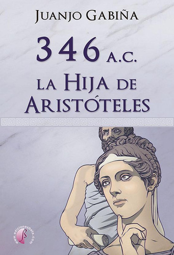 Libro: 346 A.c. La Hija De Aristoteles. Gabiña, Juanjo. Edic