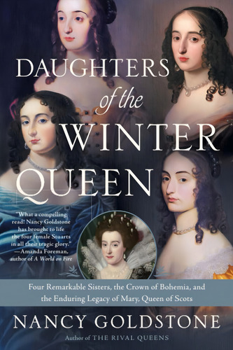 Daughters Of The Winter Queen: Four Remarkable Sisters, The Crown Of Bohemia, And The Enduring Legacy Of Mary, Queen Of Scots, De Goldstone, Nancy. Editorial Back Bay Books, Tapa Blanda En Inglés