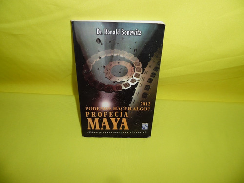 Libro Profecia Maya 2012 *dr. Ronald Bonewitz * (Usado)