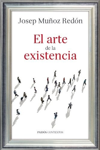 Arte De La Existencia, El, De Josep Muñoz Redón. Editorial Paidós, Tapa Blanda, Edición 1 En Español