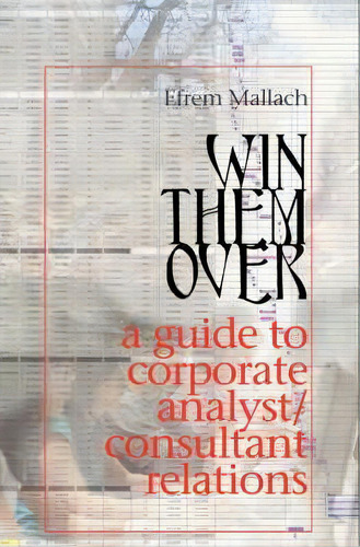 Win Them Over : A Survival Guide For Corporate Analyst Relations/consultant Relations Programs, De Efrem G Mallach. Editorial Folrose Ltd, Tapa Dura En Inglés