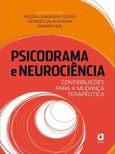 Psicodrama E Neurociência: Contribuições Para A Mudança Terapêutica, De Fleury, Heloisa Junqueira. Editora Ágora, Capa Mole, Edição 1ª Edição - 2008 Em Português