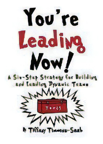 You're Leading Now! A Six-step Strategy For Building And Leading Dynamic Teams, De Tiffany Timmons-saab. Editorial Timmons Consulting, Tapa Dura En Inglés