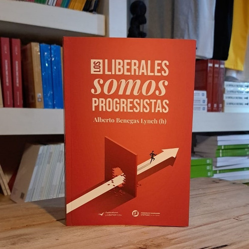 Los Liberales Somos Progresistas, De Alberto Benegas Lynch (h). Editorial Federalismo Y Libertad, Tapa Blanda En Español, 2022