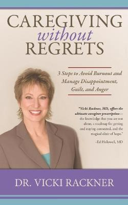 Libro Caregiving Without Regrets : 3 Steps To Avoid Burno...