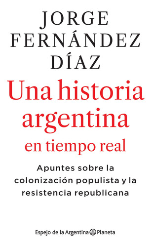 Una Historia Argentina En Tiempo Real Jorge Fernández Díaz