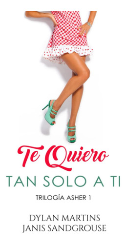 Libro: Te Quiero Tan Solo A Ti (trilogía Asher) (spanish Edi