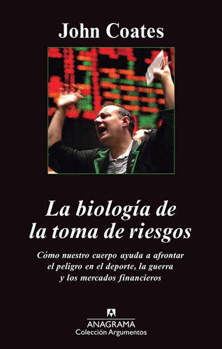 La Biología De La Toma De Riesgos, De Coates, John., Vol. Tomo 1. Editorial Anagrama, Tapa Blanda En Español, 2013