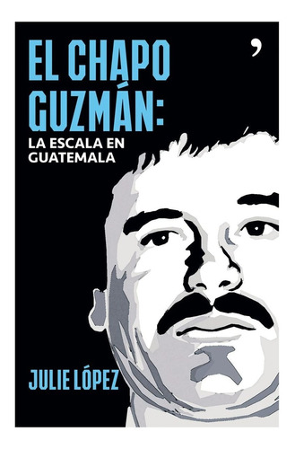 Libro El Chapo Guzmán La Escala En Guatemala / Temas De Hoy
