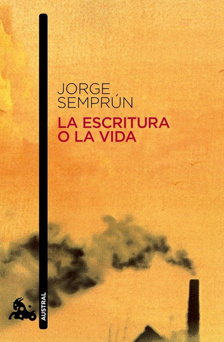 Escritura O La Vida, La, De Jorge Semprún. Editorial Austral, Tapa Blanda, Edición 1 En Español