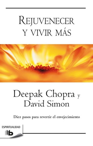 Rejuvenecer Y Vivir Más - Chopra, Deepak/ Simon, David