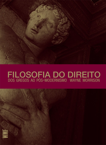 Filosofia do Direito: Dos gregos ao pós-modernismo, de Morrison, Wayne. Editora Wmf Martins Fontes Ltda, capa mole em português, 2012