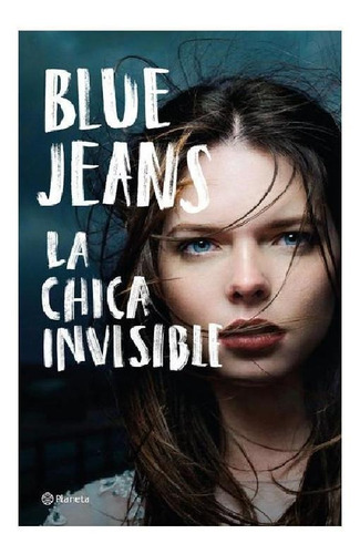 La chica invisible, de Blue Jeans. Serie Fuera de colección Editorial Planeta México, tapa blanda en español, 2018