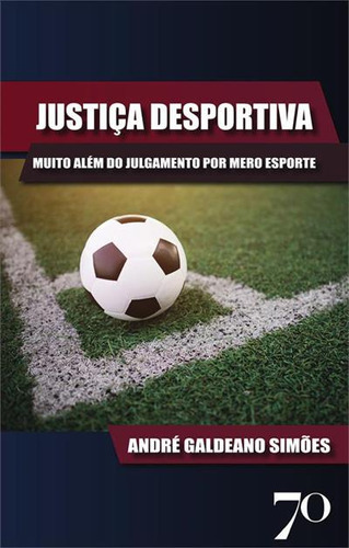 Justiça Desportiva: Muito Alem Do Julgamento Por Mero Esporte - 1ªed.(2023), De Andre Galdeano Simoes. Editora Edições 70, Capa Mole, Edição 1 Em Português, 2023