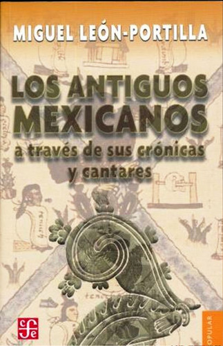 Los Antiguos Mexicanos A Traves De Sus Cronicas Y Cantares