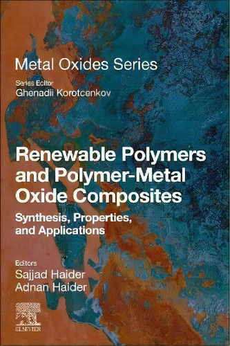 Renewable Polymers And Polymer-metal Oxide Composites : Synthesis, Properties, And Applications, De Sajjad Haider. Editorial Elsevier - Health Sciences Division, Tapa Blanda En Inglés