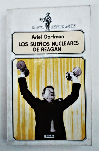 Ariel Dorfman Los Sueños Nucleares De Reagan