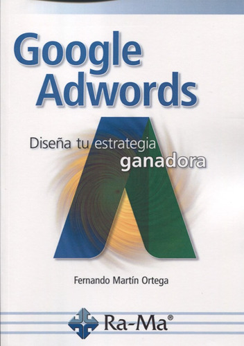 Google Adwords. Diseña Tu Estrategia Ganadora (informatica G