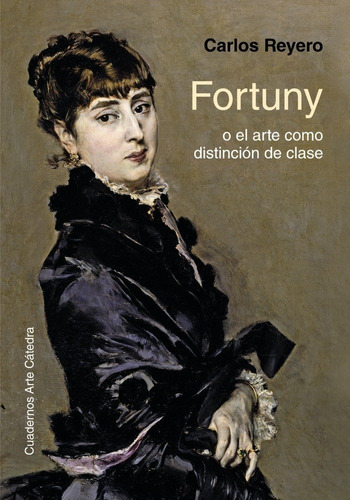 Fortuny O El Arte Como Distinciãâ³n De Clase, De Reyero, Carlos. Editorial Ediciones Cátedra, Tapa Dura En Español