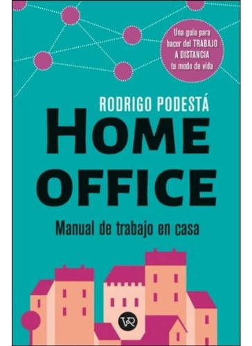 Libro Home Office - Rodrigo Podesta - Manual De Trabajo En 