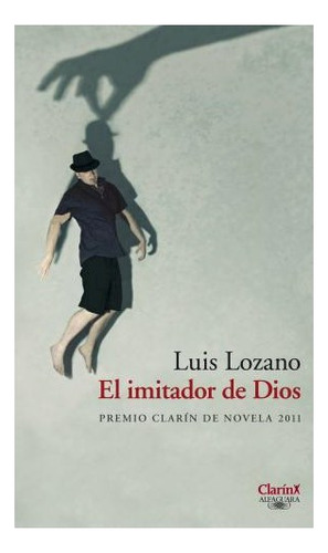 Libro Imitador De Dios (premio Clarin 2011) De Lozano Luis