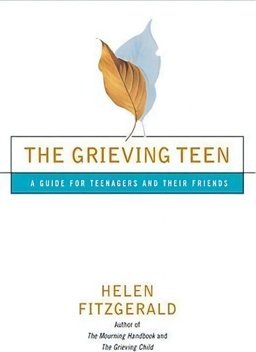 The Grieving Teen: A Guide For Teenagers And Their Friends, De Helen Fitzgerald., Vol. 1. Editorial Simon & Schuster Ltd, Tapa Blanda En Inglés