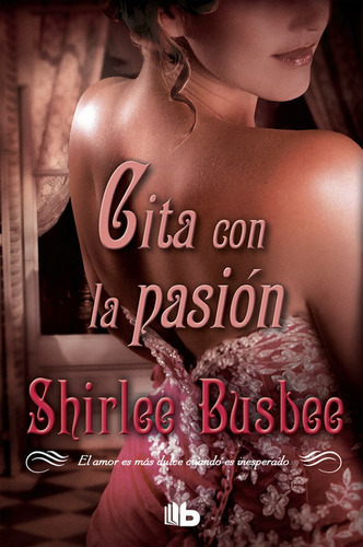 Cita con la pasion, de Shirlee Busbee. Editorial B de Bolsillo, tapa dura en español, 2013