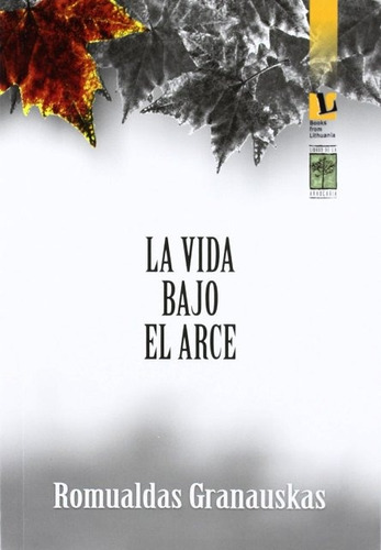La Vida Bajo El Arce, De Granauskas Romualdas. Editorial Libros De La Araucaria, Tapa Blanda En Español, 2011
