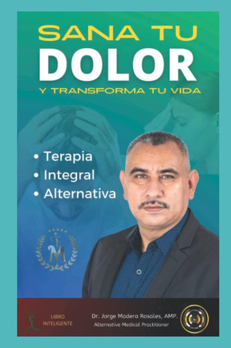 Libro: Sana Tu Dolor Y Transforma Tu Vida: Terapia Integral