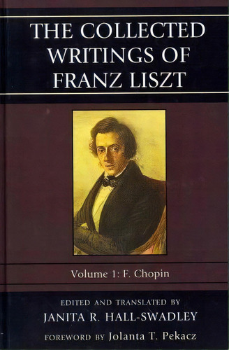 The Collected Writings Of Franz Liszt, De Janita R. Hall-swadley. Editorial Scarecrow Press, Tapa Dura En Inglés