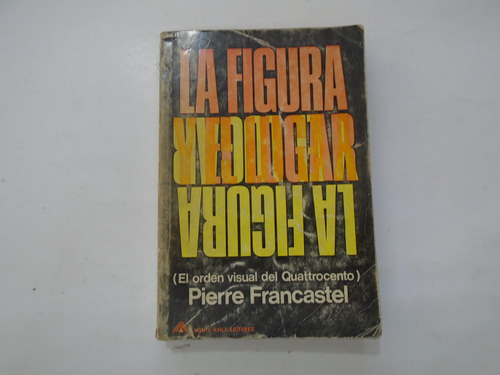 La Figura Y El Lugar - Pierre Francastel - Monte Ávila Ed.