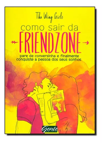 Como Sair Da Friend Zone: Como Sair Da Friend Zone, De The Wing