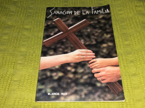 Sanación De La Familia - Blanca Ruiz - Centro Carismático