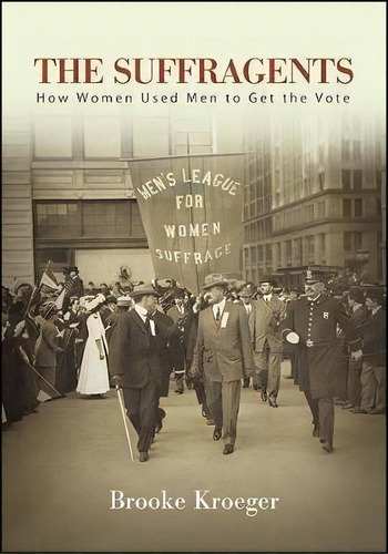 The Suffragents : How Women Used Men To Get The Vote, De Brooke Kroeger. Editorial State University Of New York Press En Inglés