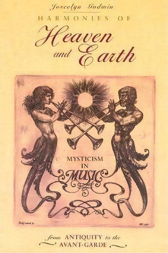 Harmonies Of Heaven And Earth : Mysticism In Music From Antiquity To The Avant-garde, De Joscelyn Godwin. Editorial Inner Traditions Bear And Company, Tapa Blanda En Inglés