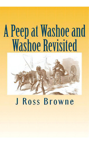 A Peep At Washoe And Washoe Revisited, De Browne, J. Ross. Editorial Createspace, Tapa Blanda En Inglés