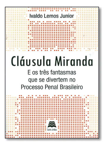 Cláusula Miranda e os Três Fantasmas Que se Divertem no Pr, de Ivaldo Lemos Junior. Editorial GAZETA JURIDICA, tapa mole en português