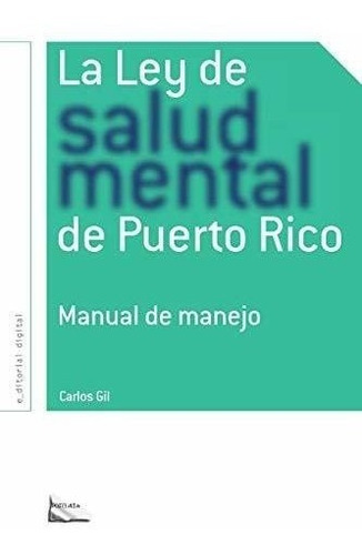 La Ley De Salud Mental De Puerto Rico: Manual Para Su Manejo