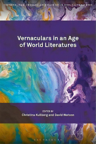 Vernaculars In An Age Of World Literatures, De Professor Or Dr. Christina Kullberg. Editorial Bloomsbury Publishing Plc, Tapa Dura En Inglés