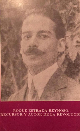 Roque Estrada Reynoso. Precursor De La Revolución