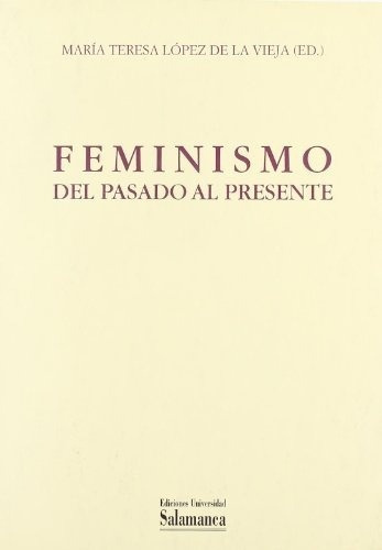 Feminismo Del Pasado Al Presente, De María Teresa López De La Vieja. Editorial Univ. De Salamanca En Español