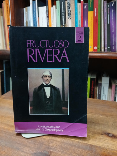 Fructuoso Rivera Correspondencia Con Espino T 2 Ver Descrip.