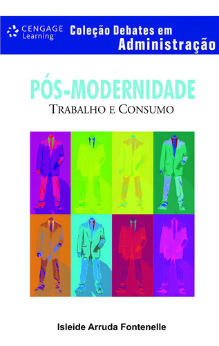Pós-modernidade: Trabalho e Consumo, de Fontenelle, Isleide. Debates em administração Editorial Cengage Learning Edições Ltda., capa mole em português, 2008