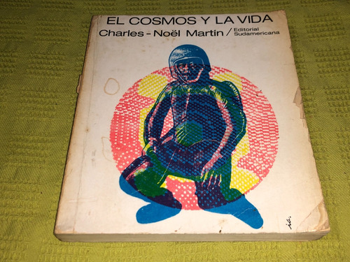 El Cosmos Y La Vida - Charles Noel Martin - Sudamericana