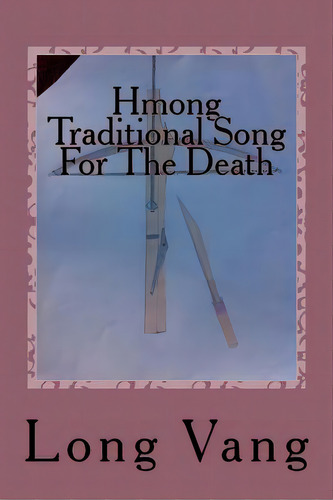 Hmong Traditional Song For The Death: Taw Kiv, De Vang, Long. Editorial Createspace, Tapa Blanda En Inglés