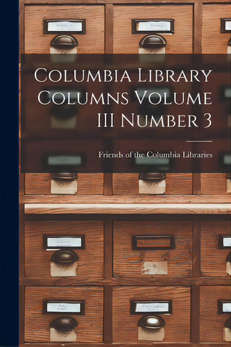Columbia Library Columns Volume Iii Number 3, De Friends Of The Columbia Libraries. Editorial Hassell Street Pr, Tapa Blanda En Inglés