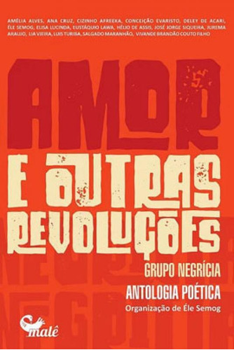 Amor E Outras Revoluções: Grupo Negrícia - Antologia Poética, De Lucinda, Elisa. Editora Male Editora, Capa Mole Em Português